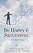 Be Happy & Successful: In 52 Simple Steps