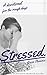 Stressed: A Devotional for ...