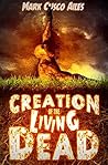 Creation of the Living Dead by Mark Cusco Ailes