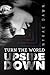 Turn the World Upside Down by Nyrae Dawn Turn the World Upside Down by Nyrae Dawn
