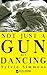 Not Just a Gun But Dancing
