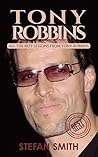 Tony Robbins: All The Best Lessons From Tony Robbins (Tony Robbins, Tony Robbins Books, Money Master the Game, Unlimited Power, Awaken the Giant Within, Personal development, success, NLP) Tony Robbins: All The Best Lessons From Tony Robbins (Tony Robbins, Tony Robbins Books, Money Master the Game, Unlimited Power, Awaken the Giant Within, Personal development, success, NLP)
