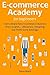 E-Commerce Academy for Beginners: Start a Brand New E-Commerce Business from Scratch... Aliexpress, Teespring and Thrift Store Arbitrage