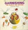 Garnishing : The Basics and Beyond (Kitchen Masterpieces Ser.- Irena Chalmers Bks.)
