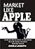 MARKET LIKE APPLE: HOW TO I...