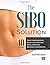 The SIBO Solution: Your Comprehensive Guide to Eliminating Small Intestinal Bacterial Overgrowth