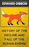 History Of The Decline and Fall Of The Roman Empire: By Edward Gibbon : Illustrated