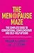 The Menopause Maze: The Complete Guide to Conventional, Complementary and Self-Help Options
