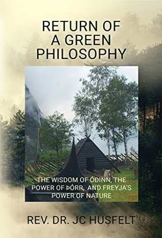 Return of a Green Philosophy: The Wisdom of Óðinn, the Power of Þórr, and Freyja’s Power of Nature (Kindle Edition)