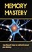 Memory Mastery: 7-steps to ...
