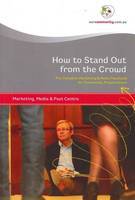 How to Stand Out from the Crowd : The Complete Marketing & Media Handbook for Community Organisations