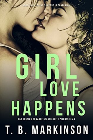 Girl Love Happens 3&4 (G&T Lesbian Romance Season One, Episodes 3 & 4)