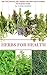 Herbs for Health: 200 Teas,Tinctures,Oils,Powders and other Natural Remedies for the Entire Family