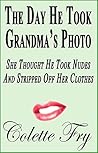 The Day He Took Grandma's Photo: She Thought He Took Nudes And Stripped Off Her Clothes (GRANNY Book 20)