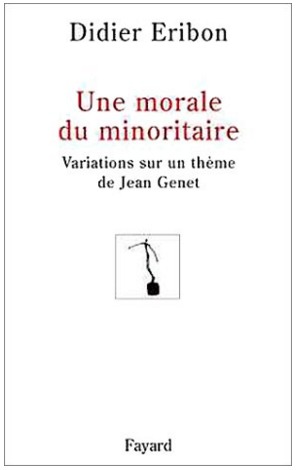 Une Morale du minoritaire. Variations sur un thème de Jean Genet