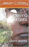 Moving Targets: short stories Moving Targets: short stories