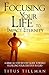 Focusing Your Life to Impact Eternity: A Biblical Step-by-Step Guide Toward Fulfilling Your Destiny In God