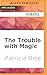 Trouble with Magic, The (Magic Series, 3)