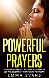Powerful Prayer: Powerful Prayers that will Bring You Closer to God and Jesus Christ (Prayer, Bible Study, Morning Prayers, Evening Prayers, Bedtime ... ... Beginners, Christian books, Prayer Guide) Powerful Prayer: Powerful Prayers that will Bring You Closer to God and Jesus Christ (Prayer, Bible Study, Morning Prayers, Evening Prayers, Bedtime ... ... Beginners, Christian books, Prayer Guide)
