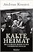 Kalte Heimat Die Geschichte der deutschen Vertriebenen nach 1945 by Andreas Kossert