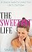 The Sweetest Life: A Lifestyle Guide For Living Life To The Fullest