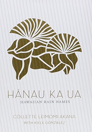 Hanau Ka Ua: Hawaiian Rain Names (English and Hawaiian Edition)