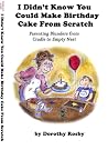 I Didn't Know You Could Make Birthday Cake From Scratch: Parenting Blunders from Cradle to Empty Nest