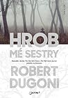 Hrob mé sestry by Robert Dugoni Hrob mé sestry by Robert Dugoni