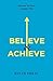 Believe and Achieve