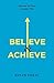 Believe and Achieve
