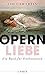 Opernliebe: Ein Buch für Enthusiasten (German Edition)