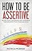 How To Be Assertive by Patricia  McBride