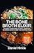 The Bone Broth Elixir : The Best 25 Recipes to Heal Your Gut, Reverse Aging & Cure the Common Cold