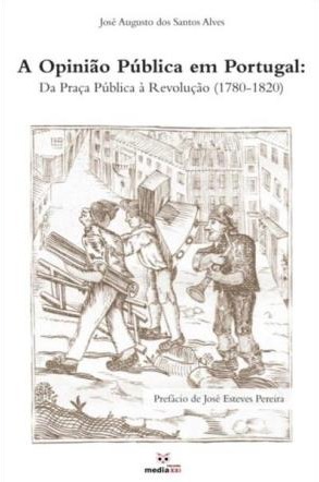 Opinião pública em Portugal : da praça pública à revolução (1780-1820)