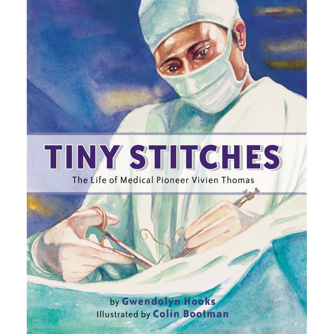 Tiny Stitches: The Life of Medical Pioneer Vivien Thomas by Gwendolyn Hooks