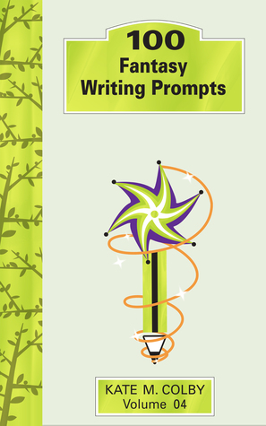 100 Fantasy Writing Prompts (Fiction Ideas Vol. 4)