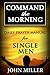Command the Morning: Daily Prayer Manual for Single Men (Command the Morning Daily Prayer Manuals Book 9)