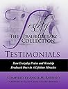 Testify: The Praise Literary Collection: Testimonials How Everyday Praise and Worship Produced Once In A Lifetime Miracles
