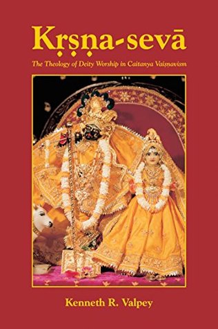 Krishna-seva: THEOLOGY OF IMAGE WORSHIP IN CAITANYA VAISHNAVISM (Kindle Edition)