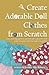 Create Adorable Doll Clothes From Scratch: You Can Design Patterns And Sew Doll Clothes That Will Make You Proud And Even Make You Profits!