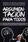 Argumentacion para todos: Manual Teórico-práctico para educadores, estudiantes y curiosos sobre la argumentación