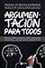 Argumentacion para todos: Manual Teórico-práctico para educadores, estudiantes y curiosos sobre la argumentación
