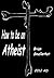 How To Be An Atheist