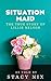 Situation Maid - From Cotton Fields to President Reagan's Wes... by Stacy Nix