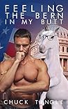 Feeling The Bern In My Butt by Chuck Tingle