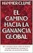 EL CAMINO HACIA LA GANANCIA GLOBAL: 301 consejos claves sobre el dinero, la mercadotecnia, la venta, la empresa y la economía política (Spanish Edition)