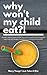 Why Won't My Child Eat?!: Simple steps to bring joy and nourishment back to feeding kids with allergies, pickiness, oral SPD and more.