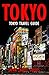 Tokyo Travel Guide: Tokyo Guide Book, Japan Travel Guide (Tokyo, Japan Guide Book, Tokyo Travel Guide, Japan Travel Guide, Tokyo Guide Book, Japan, Tokyo Holiday, Japan Holiday)