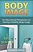 Negative Body Image: An Educational Perspective on Having a Healthy Body Image: Negative Body Image: An Educational Perspective on Having a Healthy Body ... Psychology, Positive Discipline Book 1)