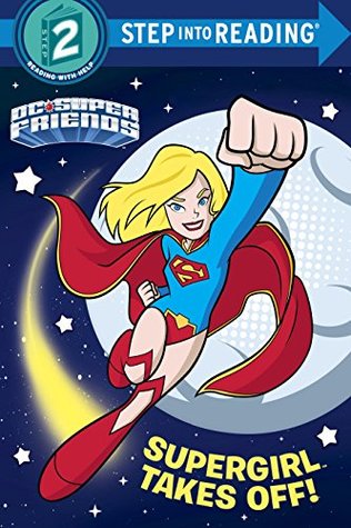 Supergirl Takes Off! (DC Super Friends) (Step into Reading)